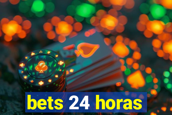 bets 24 horas